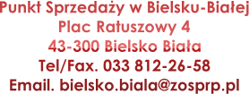 Punkt Sprzeday w Bielsku-Biaej
Plac Ratuszowy 4
43-300 Bielsko Biaa
Tel/Fax. 033 812-26-58
Email. bielsko.biala@zosprp.pl