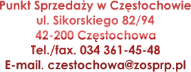 Punkt Sprzeday w Czstochowie
ul. Sikorskiego 82/94
42-200 Czstochowa
Tel./fax. 034 361-45-48
E-mail. czestochowa@zosprp.pl